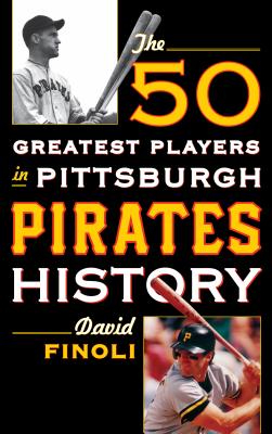 50 Greatest Players in Pittsburgh Pirates History