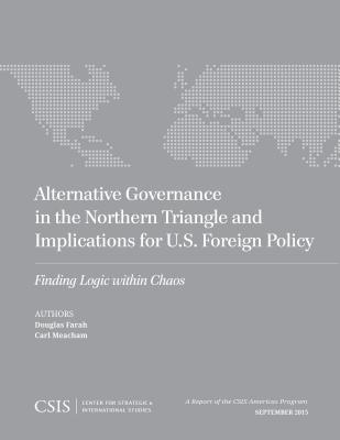 Alternative Governance in the Northern Triangle and Implications for U.S. Foreign Policy