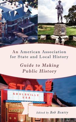 An American Association for State and Local History Guide to Making Public History