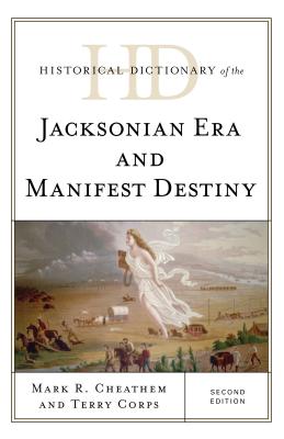 Historical Dictionary of the Jacksonian Era and Manifest Destiny