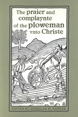 The Praier and Complaynte of the Ploweman Unto Christe