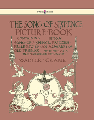 The Song Of Sixpence Picture Book - Containing Sing A Song Of Sixpence, Princess Belle Etoile, An Alphabet Of Old Friends