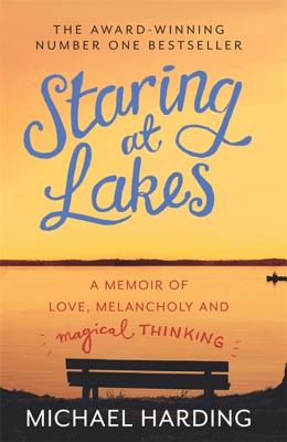 Staring at Lakes: A Memoir of Love, Melancholy and Magical Thinking