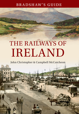 Bradshaw''s Guide The Railways of Ireland