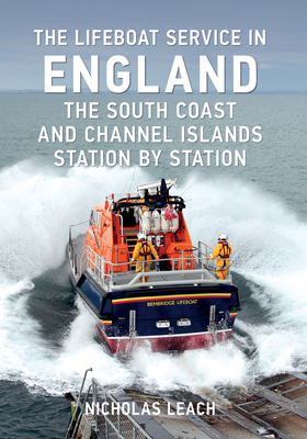 The Lifeboat Service in England: The South Coast and Channel Islands