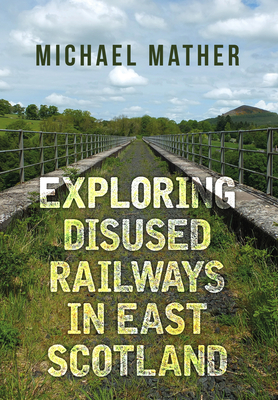 Exploring Disused Railways in East Scotland