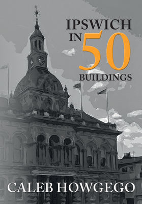 Ipswich in 50 Buildings