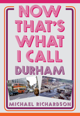 Now That''s What I Call Durham
