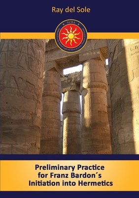 Preliminary Practice for Franz Bardon's Initiation into Hermetics