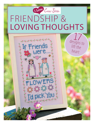 I Love Cross Stitch - Friendship & Loving Thoughts