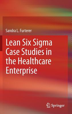 Lean Six Sigma Case Studies in the Healthcare Enterprise
