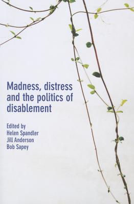 Madness, Distress and the Politics of Disablement