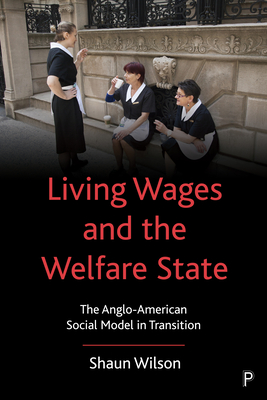 Living Wages and the Welfare State – The Anglo–Ame rican Social Model in Transition
