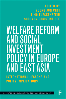 Welfare Reform and Social Investment Policy in Europe and East Asia