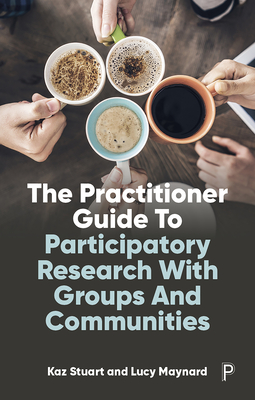 The Practitioner Guide to Participatory Research with Groups and Communities