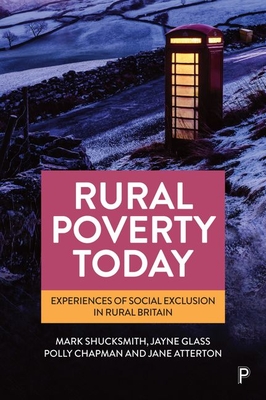 Rural Poverty Today – Experiences of Social Exclus ion in Rural Britain