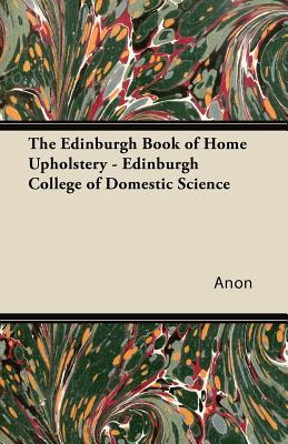 The Edinburgh Book of Home Upholstery - Edinburgh College of Domestic Science