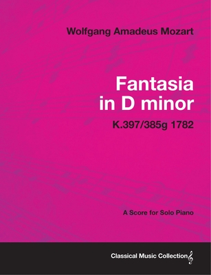 Fantasia in D Minor - A Score for Solo Piano K.397/385g 1782