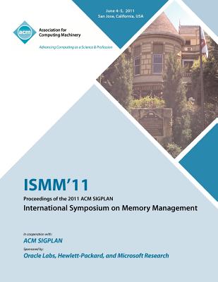 ISMM 11 Proceedings of the 2011 ACM SIGPLAN International Symposium on Memory Management