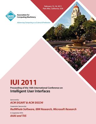 IUI 2011 Proceeding of the 16th International Conference on Intelligent User Interface