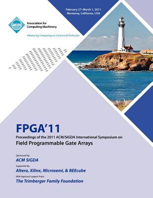 FPGA 2011 Proceedings of 2011 ACM/SIGDA International Symposium on Field Programmable Gate Arrays