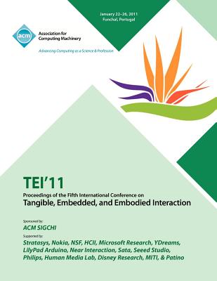 TEI 11 Proceedings of the Fifth International Conference on Tangible, Embedded and Embodied Interaction