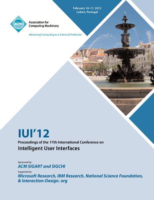 IUI 12 Proceedings of the 17th International Conference on Intelligent User Interfaces