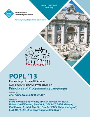 Popl 13 Proceedings of the 40th Annual ACM Sigplan-Sigact Symposium on Principles of Programming Languages