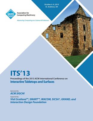 Its 13 Proceedings of the 2013 ACM International Conference on Interactive Tabletops and Surfaces