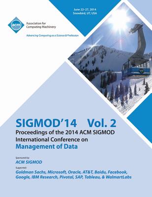 SiGMOD 14 Vol 2 Proceedings of the 2014 ACM SIGMOD International Conference on Management of Data