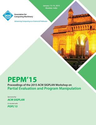 PEPM 15 ACM SIGPLAN Workshop on Partial Evaluation and Program Manipulation