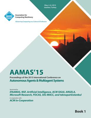 AAMAS 15 International Conference on Autonomous Agents and Multi Agent Solutions Vol 1