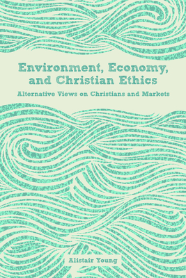 Environment, Economy, and Christian Ethics