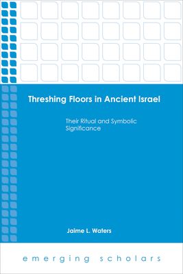 Threshing Floors in Ancient Israel:Their Ritual and Symbolic Significance