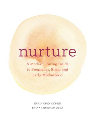 Nurture: A Modern Guide to Pregnancy, Birth, Early Motherhood-and Trusting Yourself and Your Body