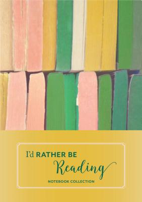 I''d Rather Be Reading: Notebook Collection