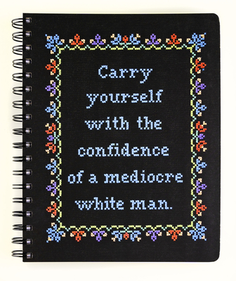 Carry Yourself with the Confidence of a Mediocre White Man Notebook