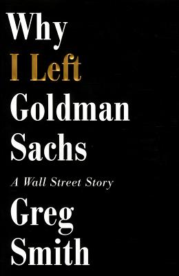 Why I Left Goldman Sachs