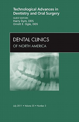 Technological Advances in Dentistry and Oral Surgery, An Issue of Dental Clinics