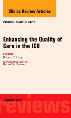 Enhancing the Quality of Care in the ICU, An Issue of Critical Care Clinics