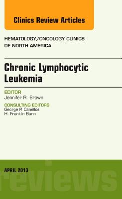 Chronic Lymphocytic Leukemia, An Issue of Hematology/Oncology Clinics of North America