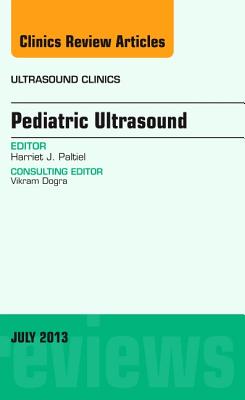 Pediatric Ultrasound, An Issue of Ultrasound Clinics