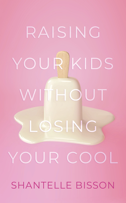 Raising Your Kids Without Losing Your Cool