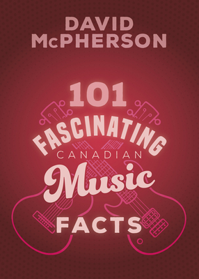 101 Fascinating Canadian Music Facts