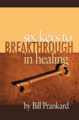 Six Keys to Breakthrough in Healing