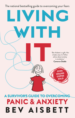 Living With It: A Survivor's Guide to Overcoming Panic and Anxiety