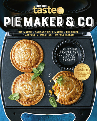 PIE MAKER & CO: 100 top-rated recipes for your favourite kitchen gadgetsfrom Australia's number #1 food site