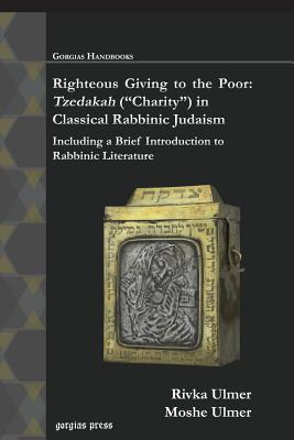 Righteous Giving to the Poor: Tzedakah ("Charity") in Classical Rabbinic Judaism