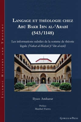 Langage et theologie chez Abu Bakr Ibn al-'Arabi (543/1148)