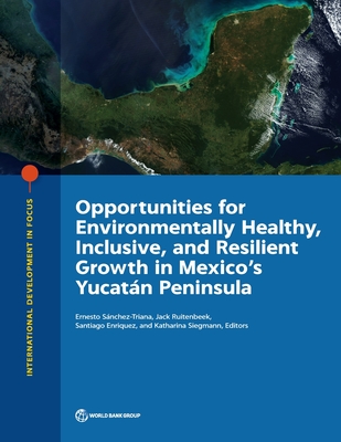 Opportunities for Environmentally Healthy, Inclusive, and Resilient Growth in Mexico's Yucatan Peninsula